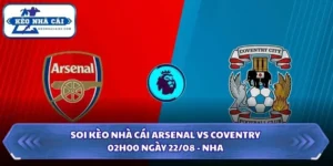 Soi Kèo Nhà Cái Arsenal vs Coventry Lúc 02H00 Ngày 22/08 - NHA 11 Soi kèo nhà cái Arsenal vs Coventry