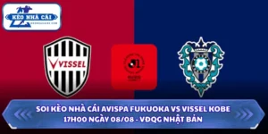 Soi Kèo Nhà Cái Avispa Fukuoka Vs Vissel Kobe Lúc 17H00 Ngày 08/08 - VĐQG Nhật Bản 6 Soi kèo nhà cái Avispa Fukuoka vs Vissel Kobe