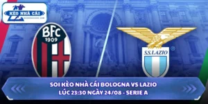 Soi Kèo Nhà Cái Bologna vs Lazio Lúc 23:30 Ngày 24/08 - Serie A 9 Soi kèo nhà cái Bologna vs Lazio