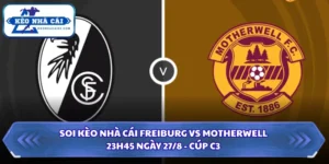 Soi Kèo Nhà Cái Freiburg Vs Motherwell Lúc 23h45 Ngày 27/8 - Cúp C3 5 Soi kèo nhà cái Freiburg vs Motherwell