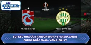 Soi Kèo Nhà Cái Trabzonspor vs Ferencvaros Lúc 00H00 Ngày 21/08 - Vòng Loại C2 12 soi kèo nhà cái Trabzonspor vs Ferencvaros