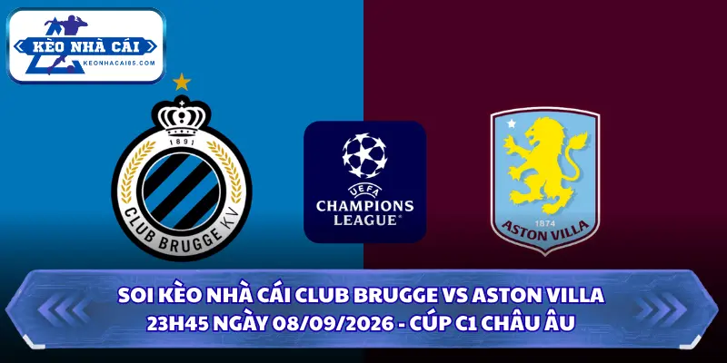Soi Kèo Nhà Cái Club Brugge Vs Aston Villa 23h45 Ngày 08/09/2026 - Cúp C1 Châu Âu 2 Soi kèo nhà cái Club Brugge vs Aston Villa